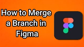 How to Merge a Branch in Figma