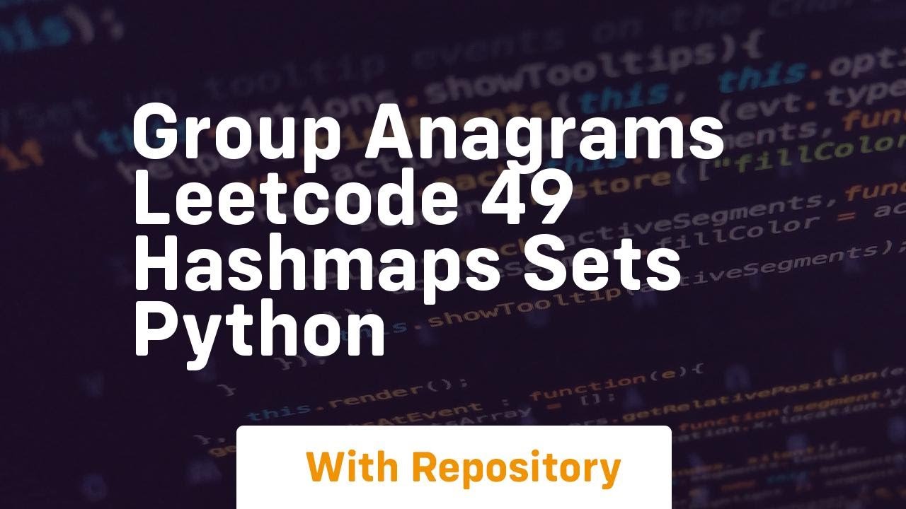 Group Anagrams Leetcode 49 Hashmaps Sets Python Youtube