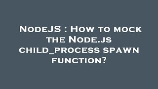 NodeJS : How to mock the Node.js child_process spawn function?