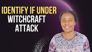 Clear Signs You're Under Witchcraft Attack