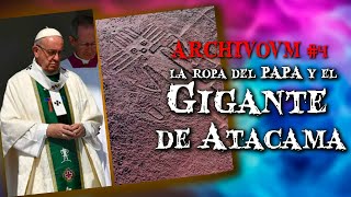 🔴 ¿Porqué el PAPA tiene el Extraño Gigante de Atacama Pintado en su Ropa? | #ARC