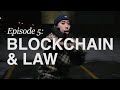 The Blockchain Series: Episode 5 - Blockchain & Law