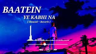 Baatein Ye Kabhi Na [ Slowed+Reverb ] - Arijit Singh || Lofi Song || LYRICAL AMIT