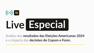 LIVE ESPECIAL - Eleições americanas, Fomc e Copom