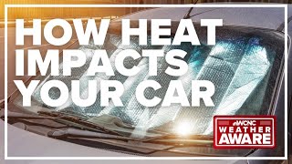 Here's how the heat can affect your car