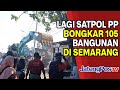 LAGI SATPOL PP BONGKAR 105 BANGUNAN DI SEMARANG | JATENGPOS TV