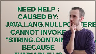 Need Help : Caused by: java.lang.NullPointerException: Cannot invoke "String.contains(java.lang.C...