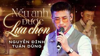 Giọng ca khiến bao trái tim rung động - NGUYỄN ĐÌNH TUẤN DŨNG | Liên khúc Nếu Em Được Lựa Chọn