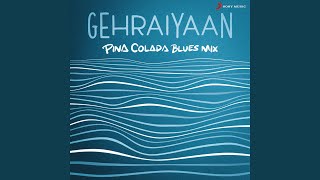 Gehraiyaan (Pina Colada Blues Mix)