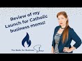 My Launch Review for Catholic Moms in Business