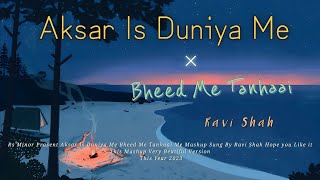 Aksar Is Duniya mein × Bheed Me Tanhaai Me | Ravi Shah | Mashup #cover #lofi #slowedandreverb