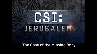 The Shroud Encounter #2 - CSI: Jerusalem...The Case of the Missing Body