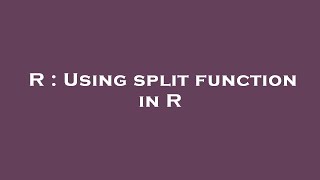 R : Using split function in R