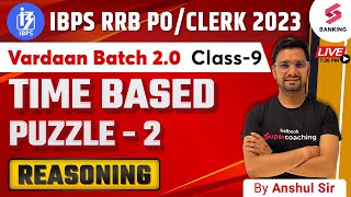 Time Based Puzzle Part -2 In Reasoning | Vardaan2.0 | IBPS RRB PO/Clerk 2023 | By Anshul Saini Sir