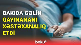 Buzovnada gəlindən ailə dağıdan hərəkət: Qayınanası son anda qurtuldu