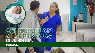 Así humillan a las personas en un hospital público.