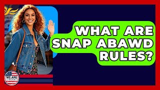 What Are SNAP ABAWD Rules? - We Are Liberal