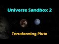 'Realistically' Terraforming Pluto in Universe Sandbox 2