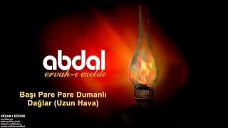 Grup Abdal - Başı Pare Pare (Uzun Hava) [ Ervah-ı Ezelde © 2011 Z Kalan Müzik ]