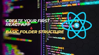 ReactifyTutorials - 3 - Creating Your First React App and Understanding Basic Folder Structure