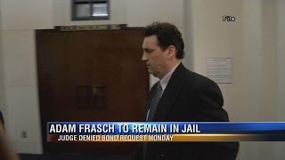 Adam Frasch to Remain in Jail