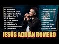 Las Mejores Canciones de Jesús Adrián Romero | Éxitos Cristianos Que No Puedes Perderte| Letra Video