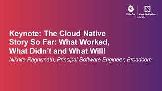 Keynote: The Cloud Native Story So Far: What Worked, What Didn’t and What Will! - Nikhita Raghunath