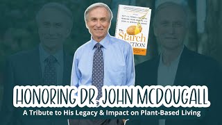 Honoring Dr. John McDougall: A Tribute to His Legacy \u0026 Impact on Plant-Based Living