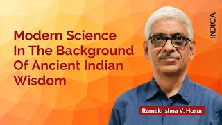 Modern Science In The Background Of Ancient Indian Wisdom | Prof. Ramakrishna Hosur