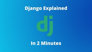 Django Explained in 2 Minutes