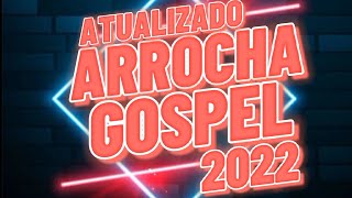 ARROCHA GOSPEL ATUALIZADO 2022