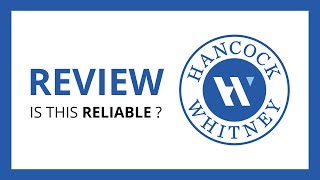 HANCOCK WHITNEY BANK : Test & Review in 2024 (is this bank reliable?)