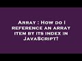 Array : How do I reference an array item by its index in JavaScript?