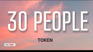 TOKEN - 30 PEOPLE ( LYRICS )