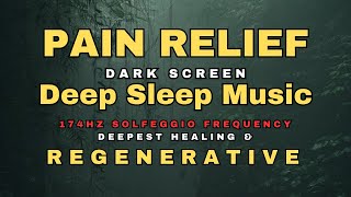 🌻 Melatonin Release Pain Relief Sleep Music 🌻 174 hz Healing Frequency 🌻 Dark Screen Deep Sleep