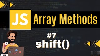 shift Array Method | Chap - 7 | Array Methods and Properties | Javascript Tutorial In Hindi