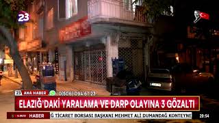 ELAZIĞ’DAKİ YARALAMA VE DARP OLAYINA 3 GÖZALTI