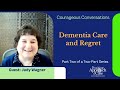 Courageous Conversations, Part 2: Dementia Care and Regret - You Did Your Best. How Do You Let Go?