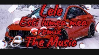 LeLe - Esti lumea Mea (Official Remix)