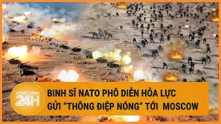 Toàn cảnh thế giới: Binh sĩ NATO phô diễn hỏa lực gửi ‘thông điệp nóng’ tới  Moscow