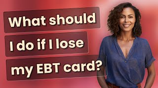 What should I do if I lose my EBT card?