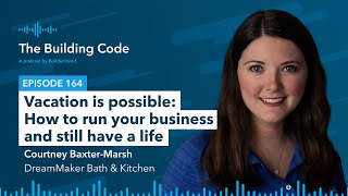 The Building Code Ep 164: How to run your business and still have a life