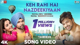 Keh Rahi Hai Nazdeekiyaan - Happy Hardy And Heer|Himesh Reshammiya,Ranu Mondal,Payal Dev,Sameer Khan