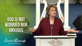 God Is Not Worried Nor Anxious by Dr. Sandra Kennedy