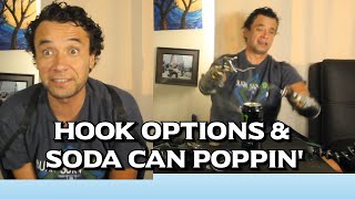 Hook Options and Soda Can Poppin'