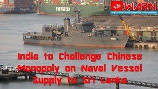 India to Challenge Chinese Monopoly on Naval Vessel Supply to Sri Lanka