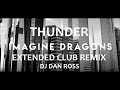 IMAGINE DRAGONS THUNDER EXTENDED CLUB REMIX BY DJ DAN ROSS