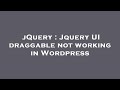jQuery : Jquery UI draggable not working in Wordpress