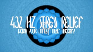 432hz Stress Relief | Detox Your Mind | Music Therapy