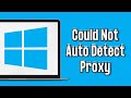 Fix Windows 10 Could Not Automatically Detect This Network's Proxy Settings Error